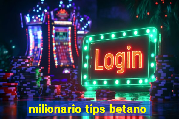 milionario tips betano